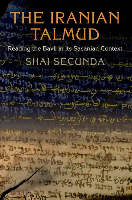 The Iranian Talmud: Reading the Bavli in Its Sasanian Context - Paperback