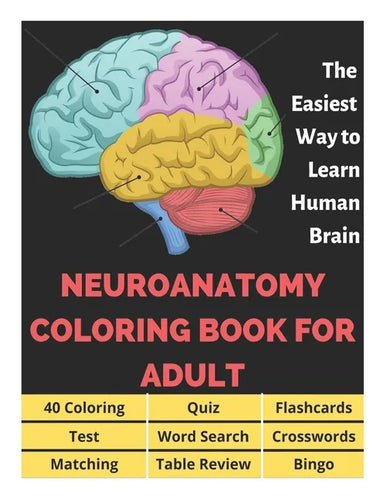 Neuroanatomy Coloring Book for Adults - 40 Coloring, Quiz, Flashcards, Test, Word Search, Crosswords, Matching, Table Review, Bingo: Neuroanatomy Colo - Paperback