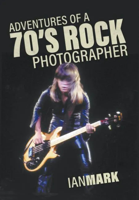 Adventures of a 70's Rock Photographer - Hardcover