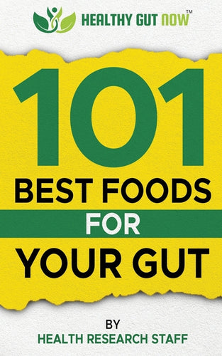 101 Best Foods For Your Gut: Healthy Gut Now - Paperback