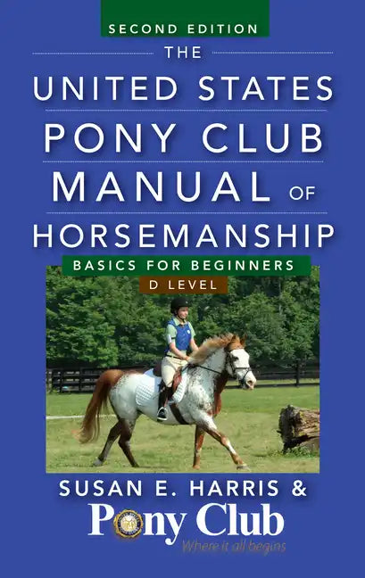 The United States Pony Club Manual of Horsemanship: Basics for Beginners/D Level - Paperback