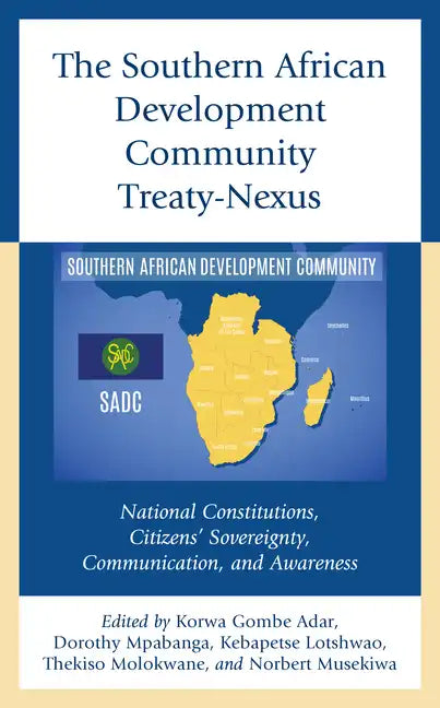The Southern African Development Community Treaty-Nexus: National Constitutions, Citizens' Sovereignty, Communication, and Awareness - Hardcover