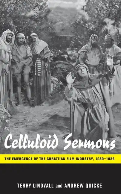 Celluloid Sermons: The Emergence of the Christian Film Industry, 1930-1986 - Hardcover