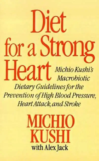 Diet for a Strong Heart: Michio Kushi's Macrobiotic Dietary Guidlines for the Prevension of High Blood Pressure, Heart Attack and Stroke - Paperback