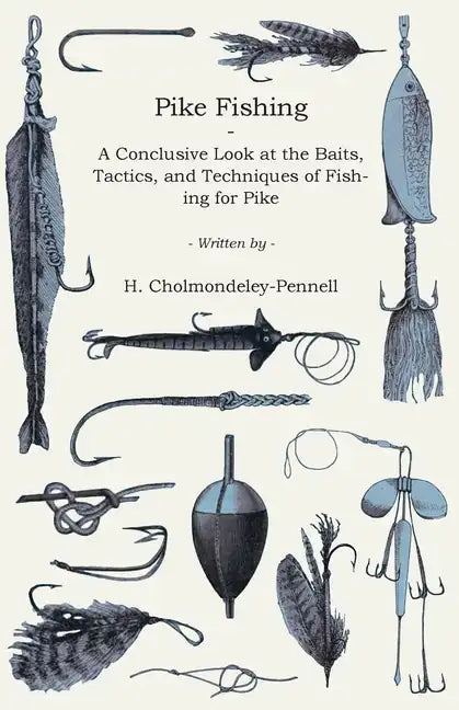 Pike Fishing - A Conclusive Look at the Baits, Tactics, and Techniques of Fishing for Pike - Paperback