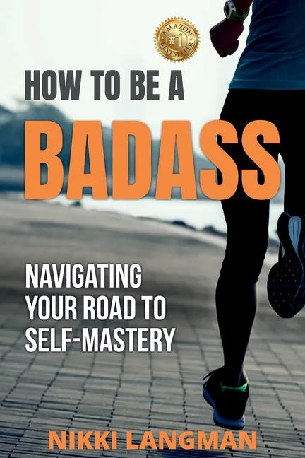 How to Be a Badass: Navigating Your Road To Self-Mastery - Paperback