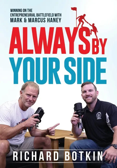 Always By Your Side: Winning on the Entrepreneurial Battlefield...with Mark & Marcus Haney - Hardcover