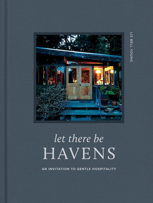 Let There Be Havens: An Invitation to Gentle Hospitality - Hardcover