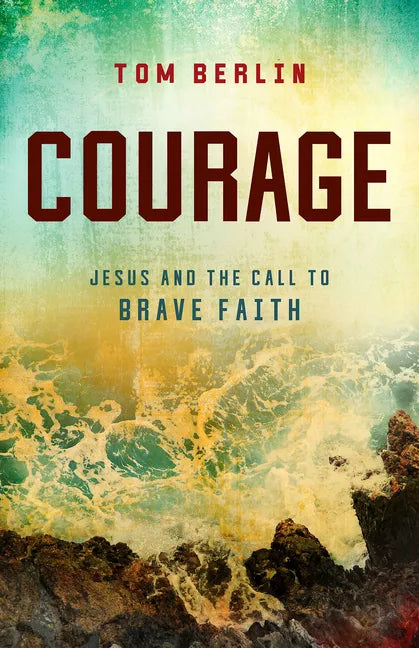 Courage: Jesus and the Call to Brave Faith - Paperback
