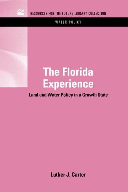 The Florida Experience: Land and Water Policy in a Growth State - Hardcover