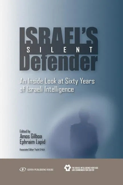 Israel's Silent Defender: An Inside Look at Sixty Years of Israeli Intelligence - Paperback