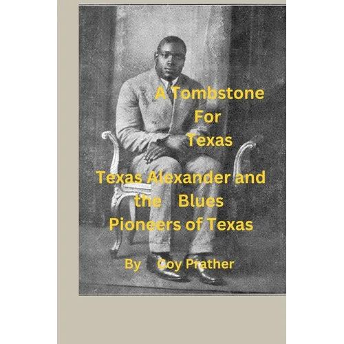 A Tombstone for Texas: Texas Alexander and the Blues Pioneers of Texas - Paperback