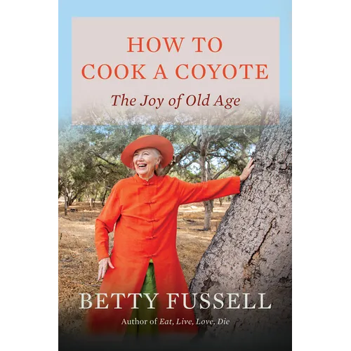 How to Cook a Coyote: The Joy of Old Age