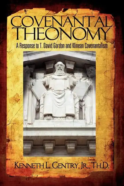 Covenantal Theonomy: A Response to T. David Gordon and Klinean Covenantalism - Paperback
