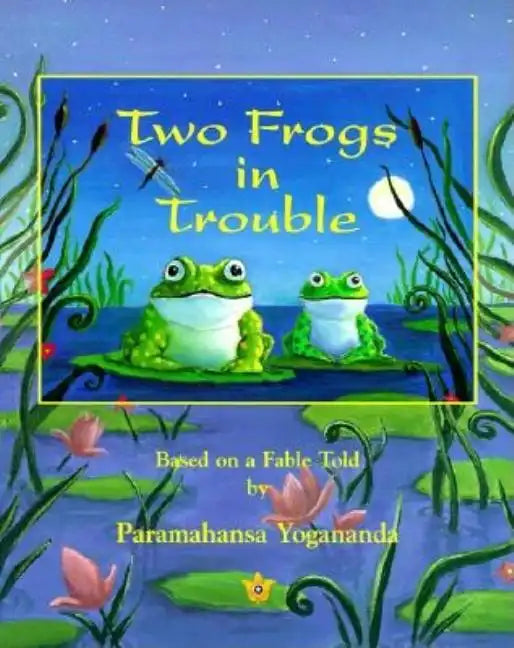 Two Frogs in Trouble: Based on a Fable Told by Paramahansa Yogananda - Paperback