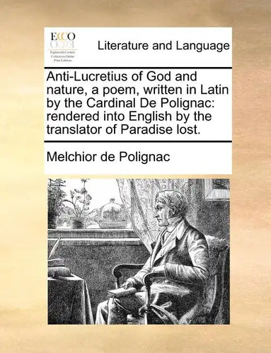 Anti-Lucretius of God and Nature, a Poem, Written in Latin by the Cardinal de Polignac: Rendered Into English by the Translator of Paradise Lost. - Paperback