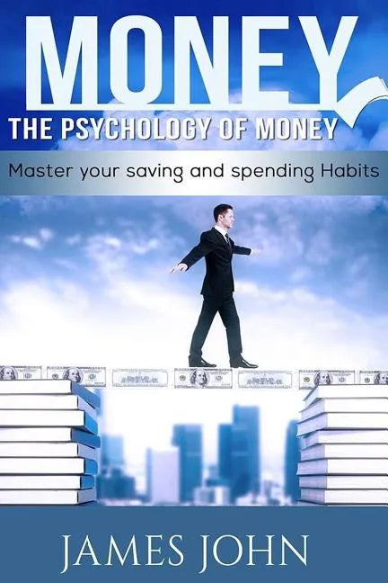 Money, The Psychology of Money: Master your saving and spending habits: money saving books, Money Talks, Happy Money, Money Mindset, Money master, Per - Paperback