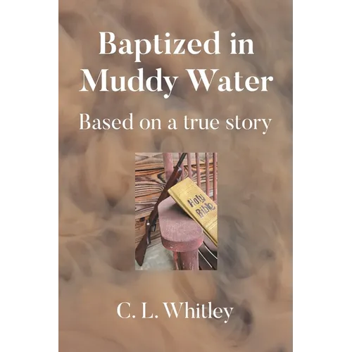 Baptized in Muddy Water: Based on a true story - Paperback