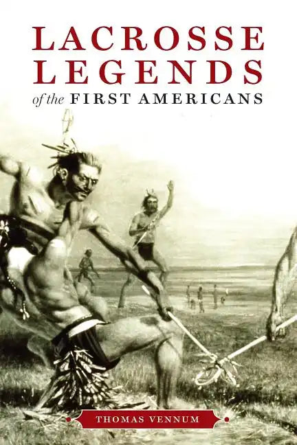 Lacrosse Legends of the First Americans - Paperback