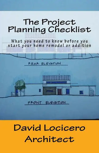 The Project Planning Checklist: What you need to know before you start your home remodel or addition - Paperback