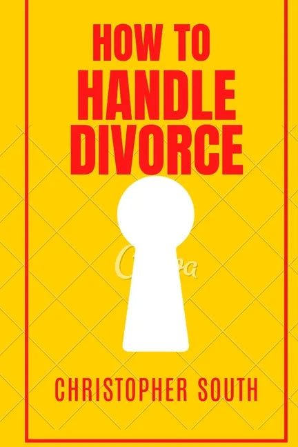 How to handle divorce: The effective methods on how to handle divorce - Paperback