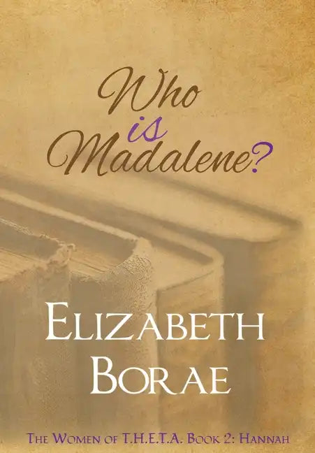 Who Is Madalene?: The Women of T.H.E.T.A. Book 2: Hannah - Hardcover