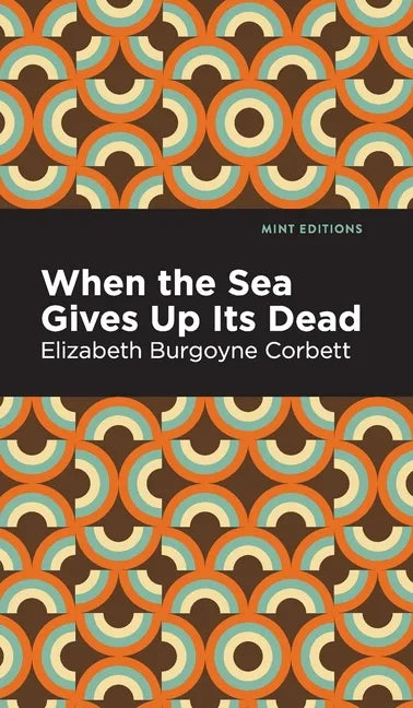 When the Sea Gives Up Its Dead: A Thrilling Detective Story - Hardcover