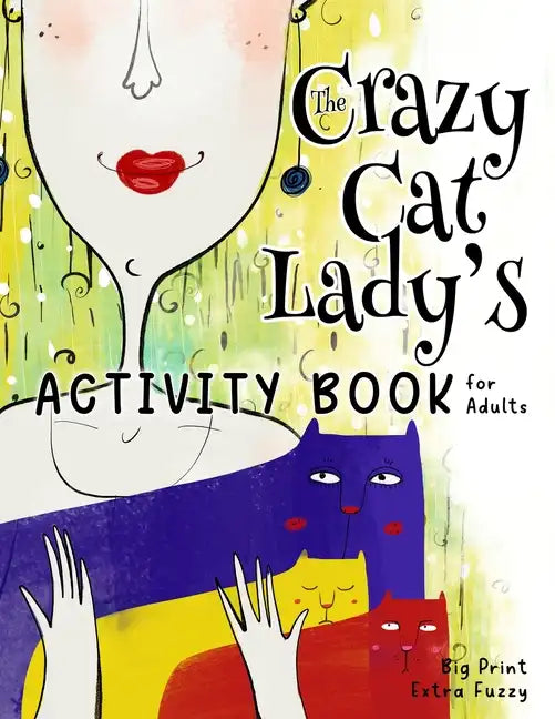 The Crazy Cat Lady's Activity Book for Adults: A CATastrophically Funny, Slightly Ridiculous Activity Book for Every Crazy Cat Lady (or Man) Out There - Paperback