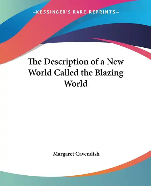 The Description of a New World Called the Blazing World - Paperback