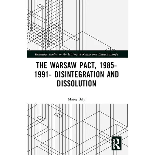 The Warsaw Pact, 1985-1991- Disintegration and Dissolution - Paperback