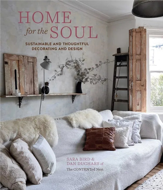 Home for the Soul: Sustainable and Thoughtful Decorating and Design - Hardcover