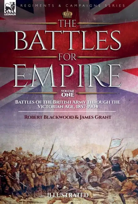 The Battles for Empire Volume 2: Battles of the British Army through the Victorian Age, 1857-1904 - Hardcover