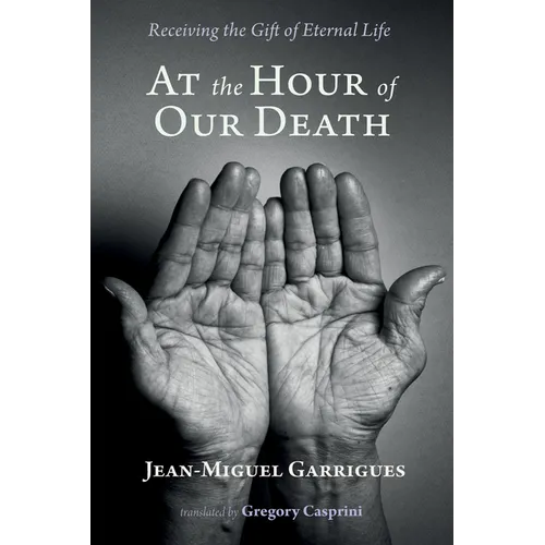 At the Hour of Our Death: Receiving the Gift of Eternal Life - Paperback