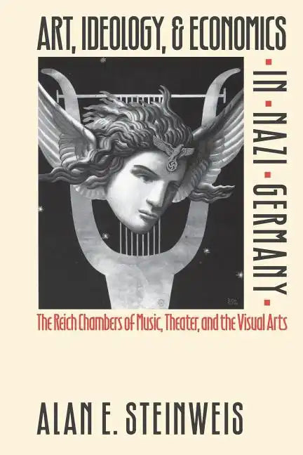 Art, Ideology, and Economics in Nazi Germany: The Reich Chambers of Music, Theater, and the Visual Arts - Paperback