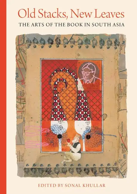 Old Stacks, New Leaves: The Arts of the Book in South Asia - Hardcover