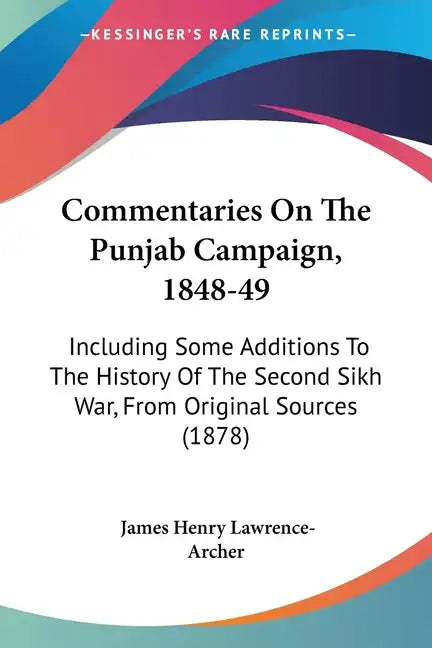Commentaries On The Punjab Campaign, 1848-49: Including Some Additions To The History Of The Second Sikh War, From Original Sources (1878) - Paperback