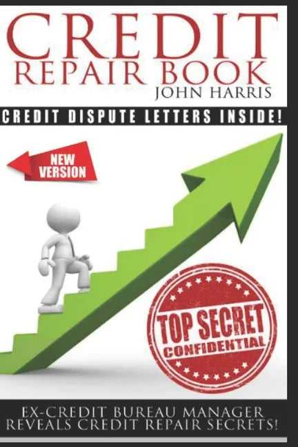 Credit Repair Book: Ex Credit Bureau Manager Reveals Credit Repair Secrets - Paperback