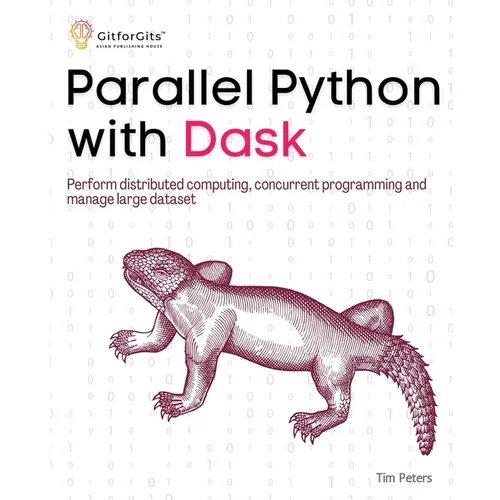 Parallel Python with Dask: Perform distributed computing, concurrent programming and manage large dataset - Paperback