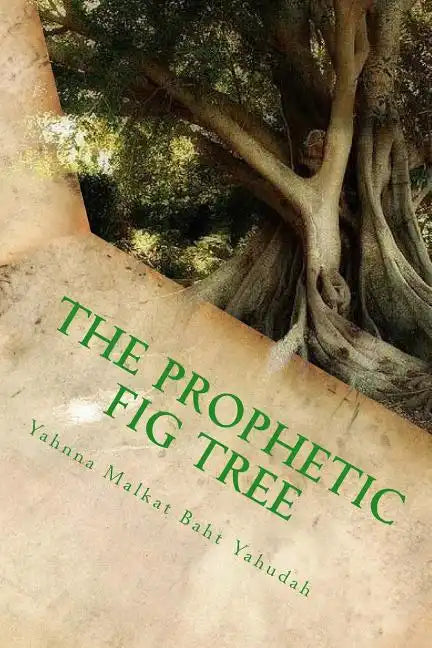 The Prophetic Fig Tree: A Breakdown Of Matthew Chapter 24 - Paperback
