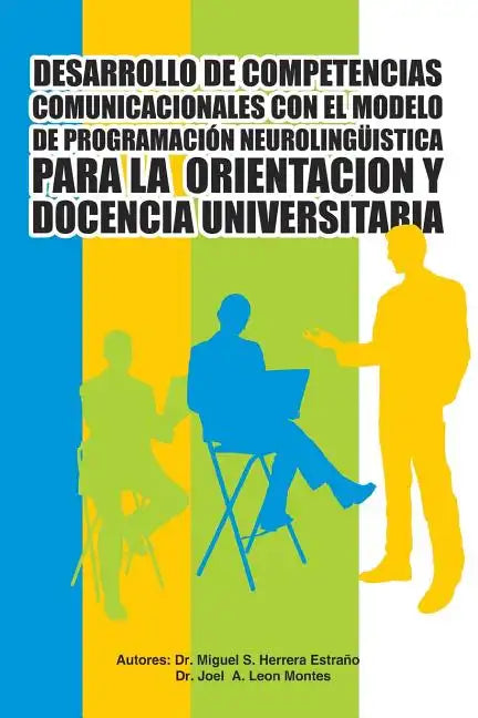 Desarrollo de Competencias Comunicacionales Con El Modelo de Programacion Neurolinguistica Para La Orientacion y Docencia Universitaria - Paperback