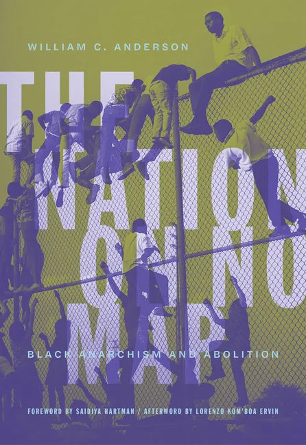The Nation on No Map: Black Anarchism and Abolition - Paperback