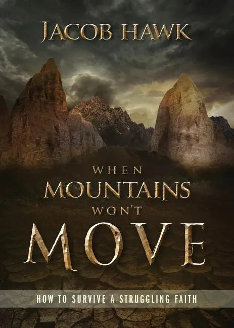 When Mountains Won't Move: How to Survive a Struggling Faith - Paperback