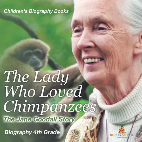 The Lady Who Loved Chimpanzees - The Jane Goodall Story: Biography 4th Grade Children's Women Biographies - Paperback