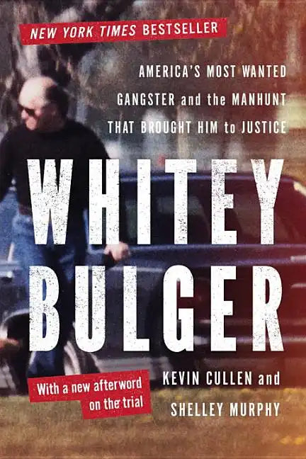 Whitey Bulger: America's Most Wanted Gangster and the Manhunt That Brought Him to Justice - Paperback