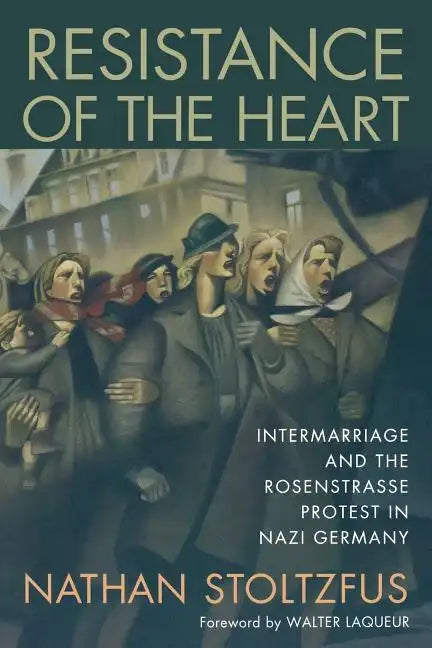 Resistance of the Heart: Intermarriage and the Rosenstrasse Protest in Nazi Germany - Paperback