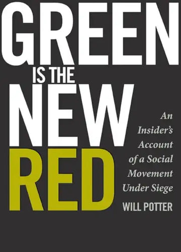 Green Is the New Red: An Insider's Account of a Social Movement Under Siege - Paperback