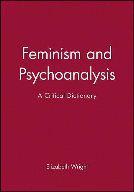 Feminism and Psychoanalysis: A Critical Dictionary - Paperback