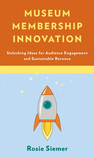 Museum Membership Innovation: Unlocking Ideas for Audience Engagement and Sustainable Revenue - Paperback