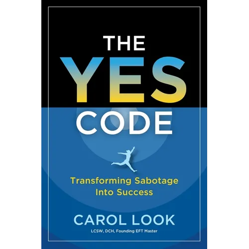 The Yes Code: Transforming Sabotage Into Success - Paperback