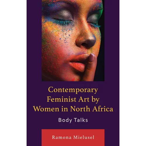 Contemporary Feminist Art by Women in North Africa: Body Talks - Hardcover